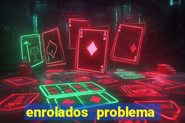 enrolados problema em dobro click jogos